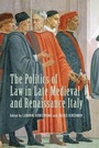 Cover: The Politics of Law in Late Medieval and Renaissance Italy - University of Toronto Press