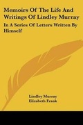 Cover: Memoirs Of The Life And Writings Of Lindley Murray - Kessinger Publishing