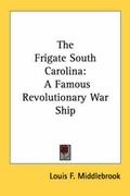 Cover: The Frigate South Carolina - Kessinger Publishing