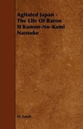 Cover: Agitated Japan - The Life Of Baron II Kamon-No-Kami Naosuke - Read Books