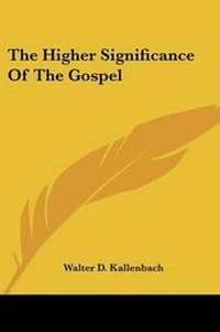 Abbildung von: The Higher Significance Of The Gospel - Kessinger Publishing