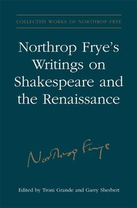 Enlarge image Cover: Northrop Frye's Writings on Shakespeare and the Renaissance - University of Toronto Press