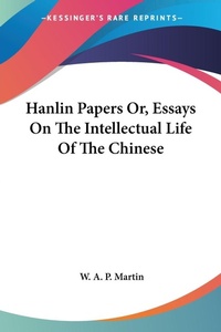 Abbildung von: Hanlin Papers Or, Essays On The Intellectual Life Of The Chinese - Kessinger Publishing
