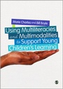 Cover: Using Multiliteracies and Multimodalities to Support Young Children's Learning - SAGE Publications Ltd