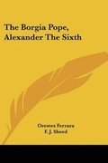 Cover: The Borgia Pope, Alexander the Sixth - Kessinger Publishing