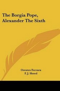 Enlarge image Cover: The Borgia Pope, Alexander the Sixth - Kessinger Publishing