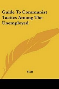 Enlarge image Cover: Guide To Communist Tactics Among The Unemployed - Kessinger Publishing
