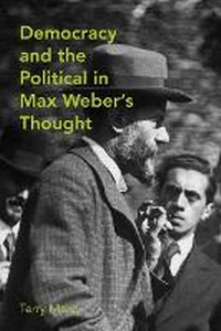 Enlarge image Cover: Democracy and the Political in Max Weber's Thought - University of Toronto Press