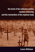 Cover: The Tomb of the Unknown Soldier, Modern Mourning, and the Reinvention of the Mystical Body - University of Toronto Press