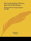 Cover: The Comical Satire Of Every Man Out Of His Humor - Kessinger Publishing