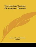 Bild: The Marriage Customs Of Antiquity - Pamphlet - Kessinger Publishing