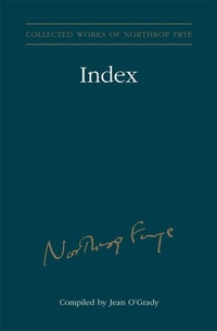 Enlarge image Cover: Index to the Collected Works of Northrop Frye - Vol. 30 - University of Toronto Press