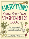 Cover: The Everything Grow Your Own Vegetables Book - Everything