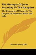 Cover: The Messages Of Jesus According To The Synoptists - Kessinger Publishing