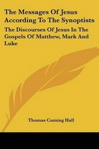 Enlarge image Cover: The Messages Of Jesus According To The Synoptists - Kessinger Publishing