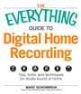 Cover: The Everything Guide to Digital Home Recording - Everything