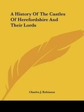 Cover: A History Of The Castles Of Herefordshire And Their Lords - Kessinger Publishing