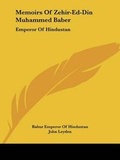 Cover: Memoirs Of Zehir-Ed-Din Muhammed Baber - Kessinger Publishing