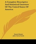 Cover: A Complete Descriptive And Statistical Gazetteer Of The United States Of America - Kessinger Publishing