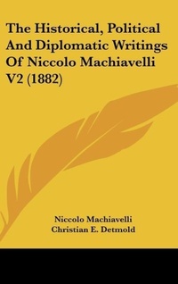Abbildung von: The Historical, Political and Diplomatic Writings of Niccolo Machiavelli V2 (1882) - Kessinger Publishing