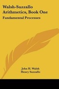 Cover: Walsh-Suzzallo Arithmetics, Book One - Kessinger Publishing