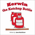 Cover: Kerwin the Ketchup Bottle - Trafford Publishing