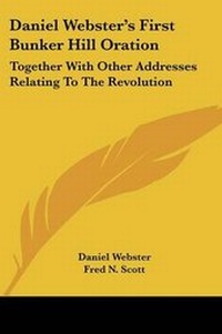 Enlarge image Cover: Daniel Webster's First Bunker Hill Oration - Kessinger Publishing