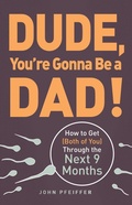 Cover: Dude, You're Gonna Be a Dad! - Adams Media