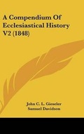 Cover: A Compendium Of Ecclesiastical History V2 (1848) - Kessinger Publishing