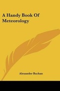 Cover: A Handy Book Of Meteorology - Kessinger Publishing