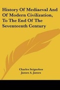 Cover: History Of Mediaeval And Of Modern Civilization, To The End Of The Seventeenth Century - Kessinger Publishing