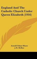 Cover: England and the Catholic Church Under Queen Elizabeth (1916) - Kessinger Publishing