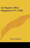 Cover: An Inquiry After Happiness V1 (1704) - Kessinger Publishing