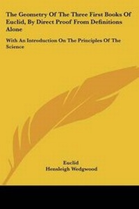 Abbildung von: The Geometry of the Three First Books of Euclid, by Direct Proof from Definitions Alone - Kessinger Publishing