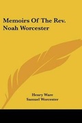 Cover: Memoirs Of The Rev. Noah Worcester - Kessinger Publishing