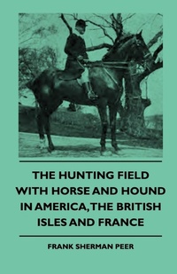 Abbildung von: The Hunting Field With Horse And Hound In America, The British Isles And France - Read Books