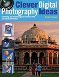Cover: Clever Digital Photography Ideas - Extending and enhancing your camera skills and more clever ideas - Bonnier Books UK