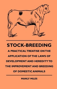 Abbildung von: Stock-Breeding - A Practical Treatise On The Application Of The Laws Of Development And Heredity To The Improvement And Breeding Of Domestic Animals - Read Books