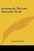 Cover: Sermons By The Late Alexander Nicoll - Kessinger Publishing