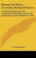 Cover: Remains Of Myles Coverdale, Bishop Of Exeter - Kessinger Publishing