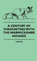 Cover: A Century Of Foxhunting With The Warwickshire Hounds - Read Books
