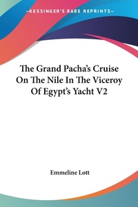 Abbildung von: The Grand Pacha's Cruise On The Nile In The Viceroy Of Egypt's Yacht V2 - Kessinger Publishing