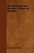 Cover: The Wilderness And The Rose - A Story Of Michigan - Read Books