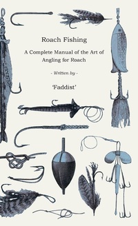 Abbildung von: Roach Fishing - A Complete Manual Of The Art Of Angling For Roach - Read Books