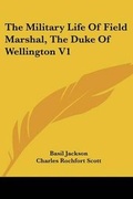 Cover: The Military Life Of Field Marshal, The Duke Of Wellington V1 - Kessinger Publishing