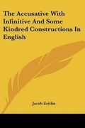 Cover: The Accusative With Infinitive And Some Kindred Constructions In English - Kessinger Publishing