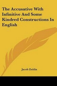 Enlarge image Cover: The Accusative With Infinitive And Some Kindred Constructions In English - Kessinger Publishing