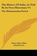 Cover: The History Of India, As Told By Its Own Historians V4 - Kessinger Publishing