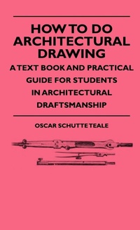 Abbildung von: How To Do Architectural Drawing - A Text Book And Practical Guide For Students In Architectural Draftsmanship - Read Books