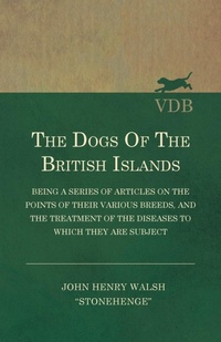 Abbildung von: The Dogs Of The British Islands - Being A Series Of Articles On The Points Of Their Various Breeds, And The Treatment Of The Diseases To Which They Are Subject - Read Books